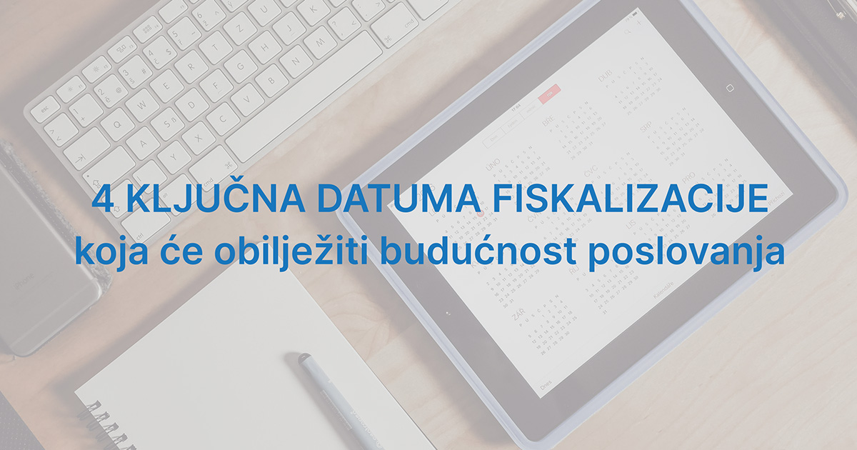 4 ključna datuma Fiskalizacije 2.0 koja će obilježiti budućnost poslovanja!