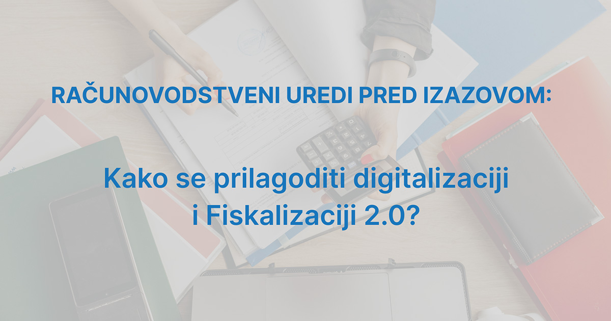 Računovodstveni uredi pred izazovom: Kako se prilagoditi digitalizaciji i Fiskalizaciji 2.0?