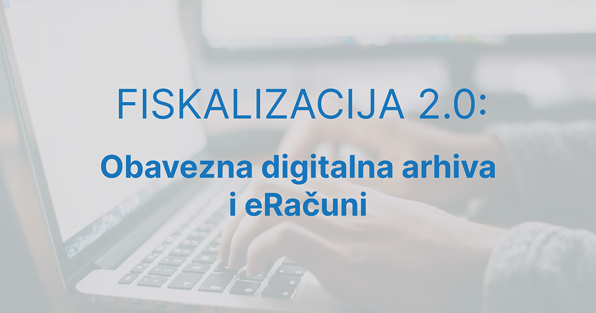 Fiskalizacija 2.0 donosi obaveznu digitalnu arhivu i eRačune